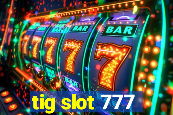 tig slot 777